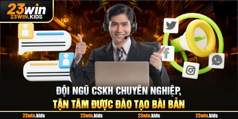 Đội ngũ CSKH chuyên nghiệp, tận tâm được đào tạo bài bản